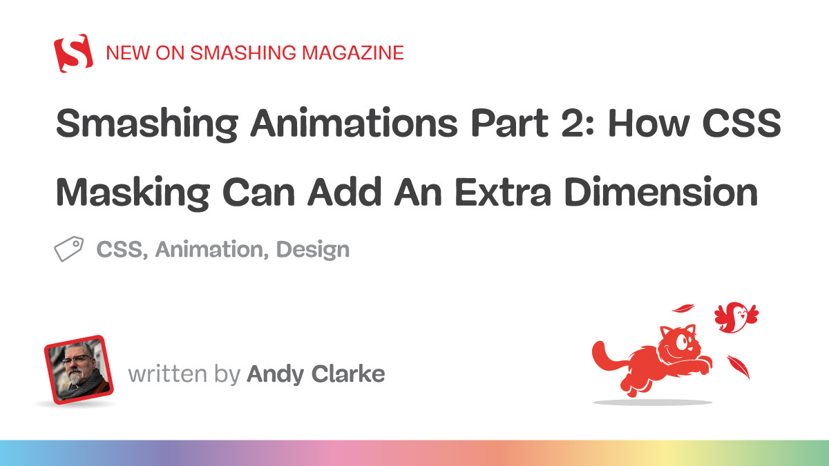 Smashing Animations Part 2: How CSS Masking Can Add An Extra Dimension