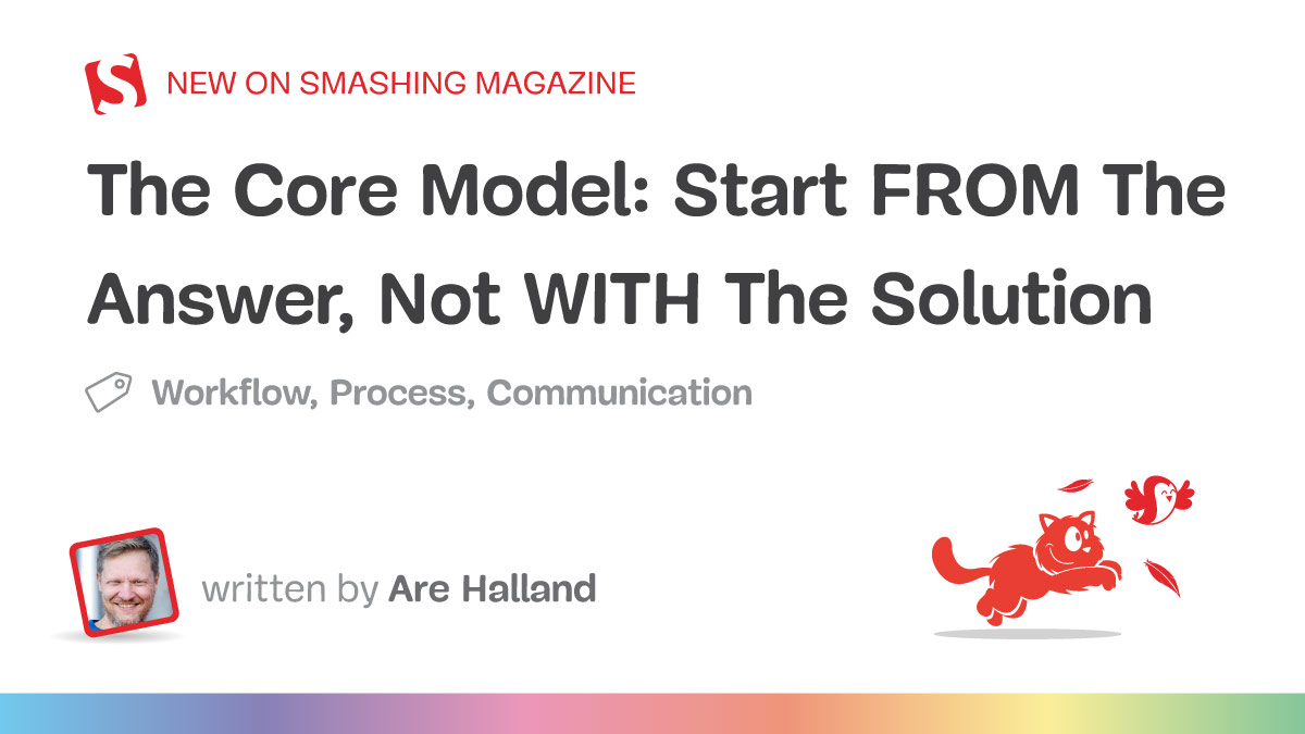 The Core Model: Start FROM The Answer, Not WITH The Solution